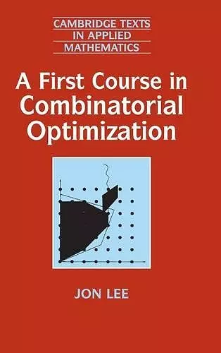 A First Course in Combinatorial Optimization cover