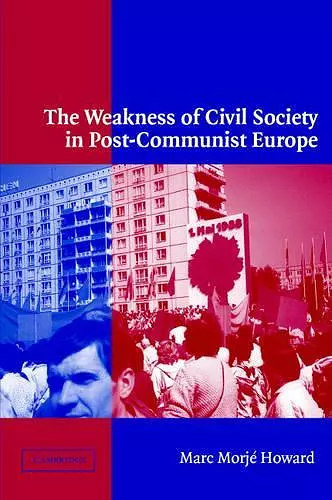 The Weakness of Civil Society in Post-Communist Europe cover