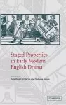 Staged Properties in Early Modern English Drama cover