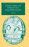 Courtly Culture and Political Life in Early Medieval India cover