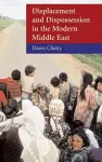 Displacement and Dispossession in the Modern Middle East cover