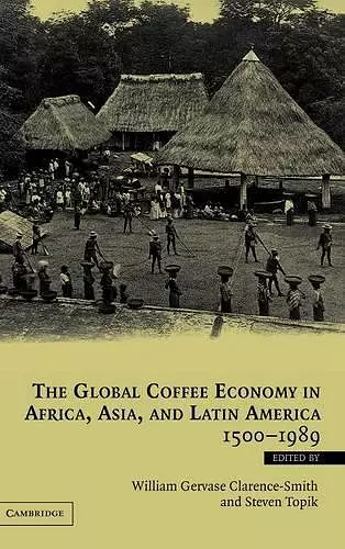 The Global Coffee Economy in Africa, Asia, and Latin America, 1500–1989 cover