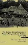 The Global Coffee Economy in Africa, Asia, and Latin America, 1500–1989 cover