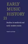 Early Music History: Volume 21 cover