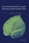 Environmental Politics in Japan, Germany, and the United States cover