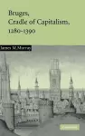 Bruges, Cradle of Capitalism, 1280–1390 cover