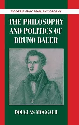 The Philosophy and Politics of Bruno Bauer cover