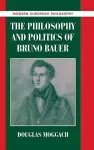 The Philosophy and Politics of Bruno Bauer cover