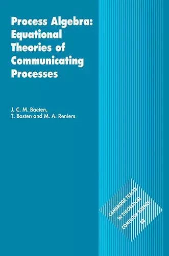 Process Algebra: Equational Theories of Communicating Processes cover