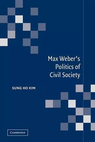 Max Weber's Politics of Civil Society cover