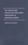 The Logics and Politics of Post-WWII Migration to Western Europe cover