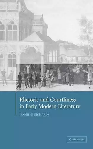 Rhetoric and Courtliness in Early Modern Literature cover