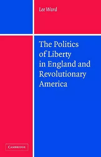 The Politics of Liberty in England and Revolutionary America cover