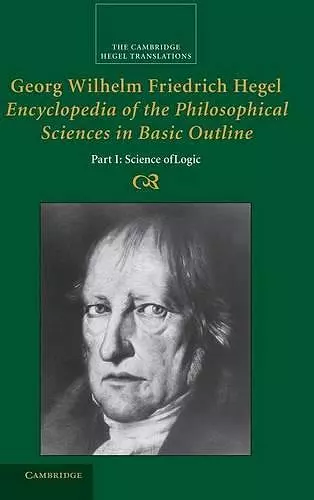 Georg Wilhelm Friedrich Hegel: Encyclopedia of the Philosophical Sciences in Basic Outline, Part 1, Science of Logic cover