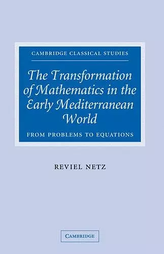 The Transformation of Mathematics in the Early Mediterranean World cover