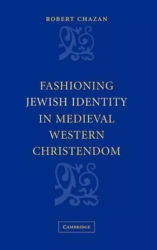 Fashioning Jewish Identity in Medieval Western Christendom cover