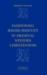 Fashioning Jewish Identity in Medieval Western Christendom cover