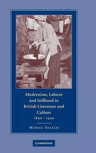 Modernism, Labour and Selfhood in British Literature and Culture, 1890–1930 cover