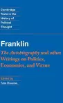 Franklin: The Autobiography and Other Writings on Politics, Economics, and Virtue cover