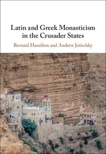 Latin and Greek Monasticism in the Crusader States cover