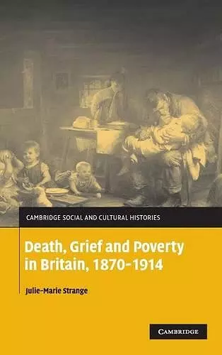 Death, Grief and Poverty in Britain, 1870–1914 cover