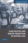 Clan Politics and Regime Transition in Central Asia cover