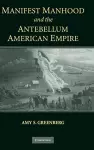 Manifest Manhood and the Antebellum American Empire cover