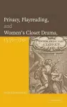 Privacy, Playreading, and Women's Closet Drama, 1550–1700 cover