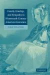 Family, Kinship, and Sympathy in Nineteenth-Century American Literature cover