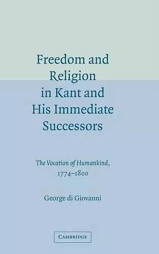 Freedom and Religion in Kant and his Immediate Successors cover