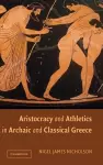 Aristocracy and Athletics in Archaic and Classical Greece cover