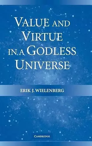 Value and Virtue in a Godless Universe cover