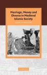 Marriage, Money and Divorce in Medieval Islamic Society cover