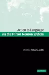 Action to Language via the Mirror Neuron System cover