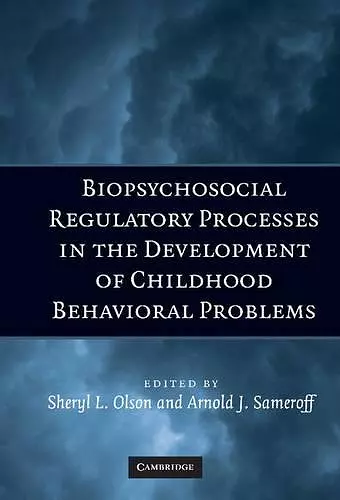 Biopsychosocial Regulatory Processes in the Development of Childhood Behavioral Problems cover