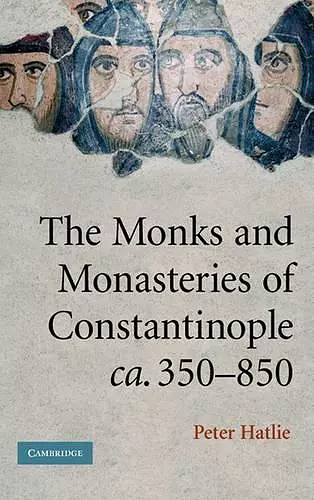 The Monks and Monasteries of Constantinople, ca. 350–850 cover