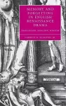 Memory and Forgetting in English Renaissance Drama cover