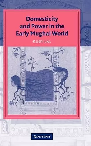 Domesticity and Power in the Early Mughal World cover