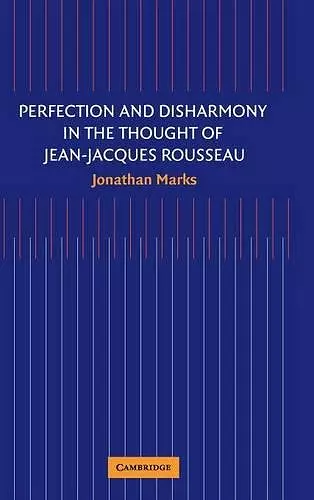 Perfection and Disharmony in the Thought of Jean-Jacques Rousseau cover