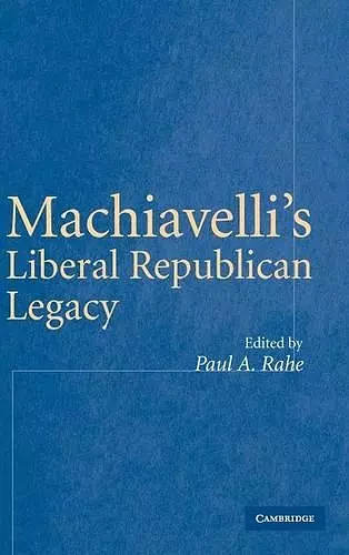 Machiavelli's Liberal Republican Legacy cover