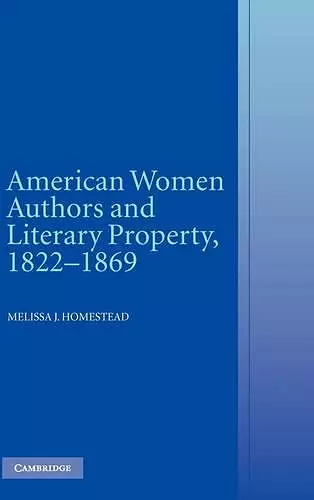 American Women Authors and Literary Property, 1822–1869 cover