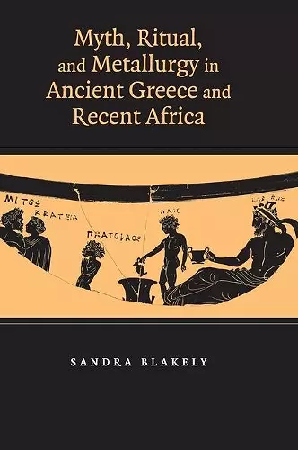 Myth, Ritual and Metallurgy in Ancient Greece and Recent Africa cover