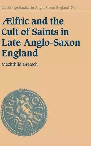 Aelfric and the Cult of Saints in Late Anglo-Saxon England cover