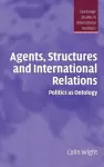 Agents, Structures and International Relations cover
