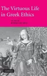 The Virtuous Life in Greek Ethics cover