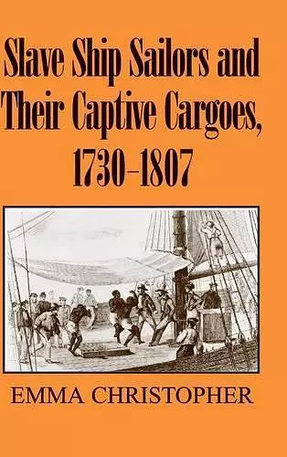 Slave Ship Sailors and Their Captive Cargoes, 1730-1807 cover