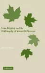 Luce Irigaray and the Philosophy of Sexual Difference cover