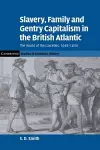 Slavery, Family, and Gentry Capitalism in the British Atlantic cover