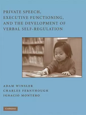 Private Speech, Executive Functioning, and the Development of Verbal Self-Regulation cover