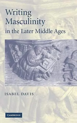 Writing Masculinity in the Later Middle Ages cover